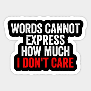 Words Cannot Express How Much I Don't Care Sticker